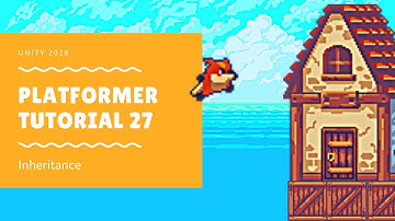 Unity 2018 - Platformer Tutorial 27: Inheritance