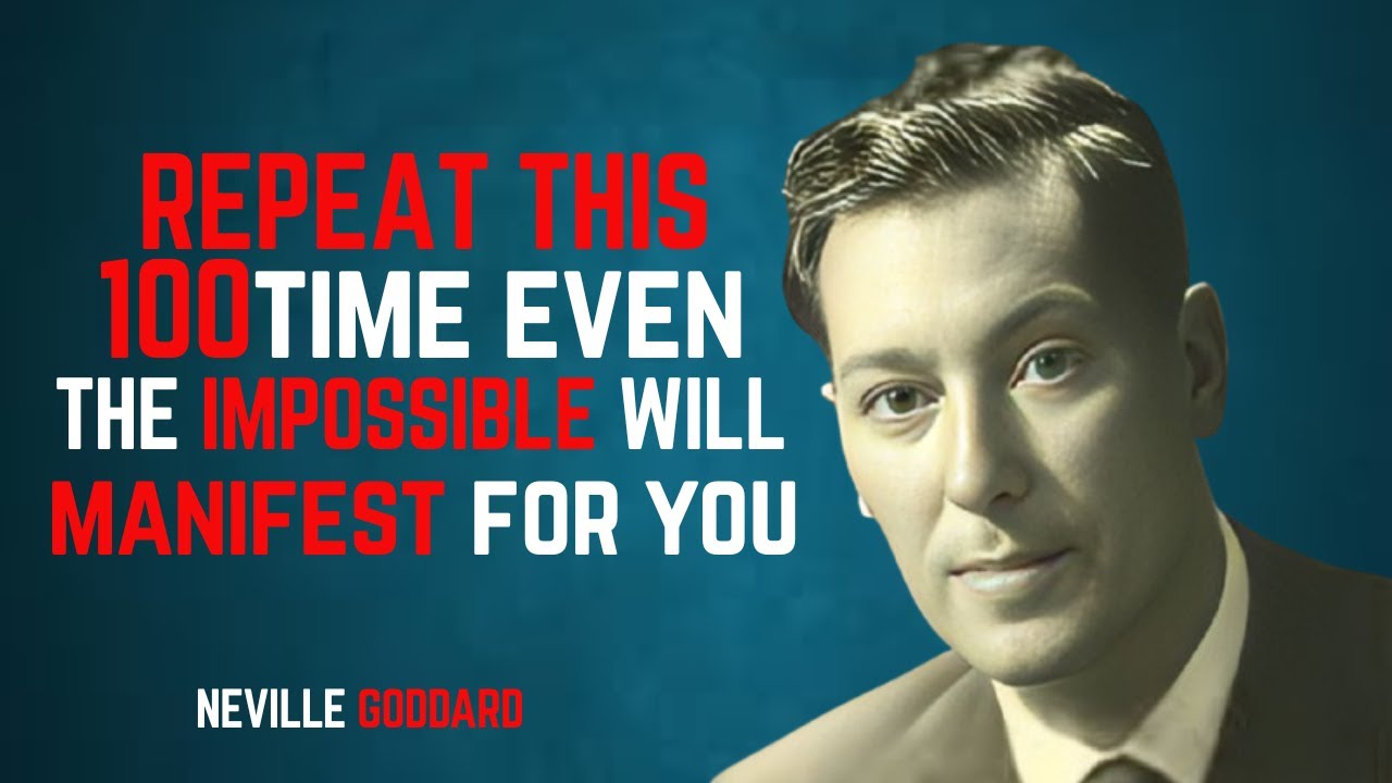 Repeat This 100 Times: Even The Impossible Will Manifest For You - Neville Goddard Motivation