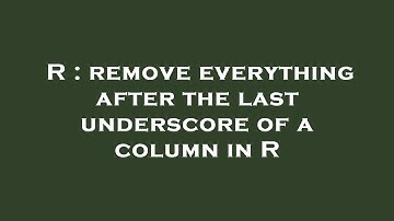 R : remove everything after the last underscore of a column in R