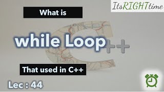 #CPP 44 | What is while Loop in C++ ? | How to use while Loop in C++ ? | @itsRIGHTtime