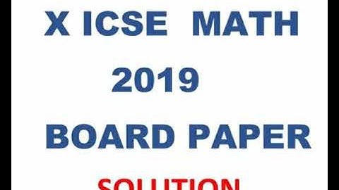X ICSE MATH 2019 BOARD PAPER SOLUTION