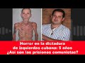 Horror en la dictadura de izquierdas cubana: 5 años ¿Así son las prisiones comunistas?