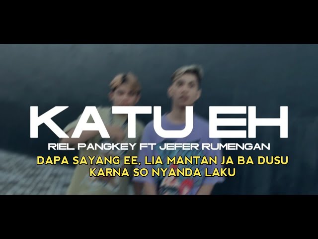 KATU EH!!! - Riel Pangkey ft Jefer Rumengan @EMTEGEMUSIC class=