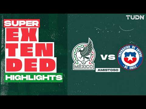 EXTENDED HIGHLIGHTS - México vs Chile | Amistoso - | TUDN