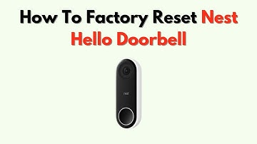 Hoe je de Nest Hello-deurbel fabrieksmatig kunt resetten – Knopvolgorde en installatietips