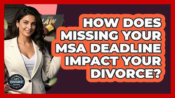 How Does Missing Your MSA Deadline Impact Your Divorce? - Get Divorce Answers