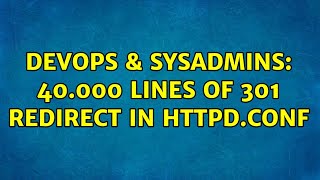 Celebrity DevOps & SysAdmins: 40.000 lines of 301 Redirect in httpd.conf Profile