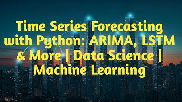 Time Series Forecasting with Python: ARIMA, LSTM & More | Data Science | Machine Learning
