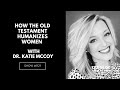 How the Old Testament Humanizes Women: Dr. Katie McCoy