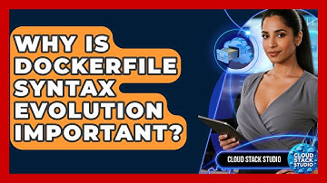 Why Is Dockerfile Syntax Evolution Important? - Cloud Stack Studio