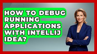 How To Debug Running Applications With IntelliJ IDEA - Learn To Troubleshoot