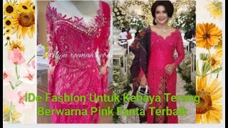 💥 IDE FASHION KEBAYA TERANG BERWARNA PINK FANTA TERBAIK 💥💐