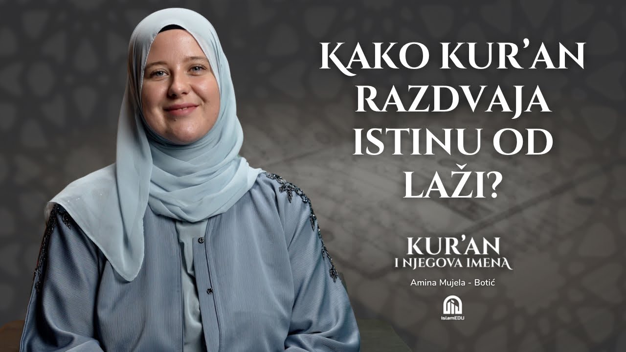 Furqan i Fasl: Kur’an koji razlučuje istinu od laži| Amina Mujela-Botić│Kur'an i njegova imena | E10