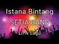 SETIA BAND - Istana Bintang ( Lirik Lagu )