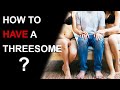 HOW TO HAVE A THREESOME WITH TWO WOMEN