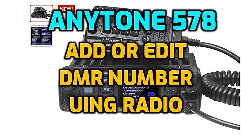 ANYTONE 578 - HOW TO ADD EDITE DMR Number