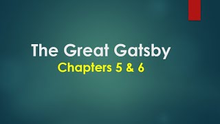 The Great Gatsby Chapters 5 and 6