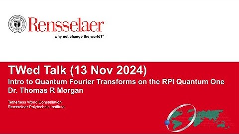TWed Talk: Tom Morgan on "Intro to Quantum Fourier Transform on the RPI Quantum One" (4p Wed 13 Nov)