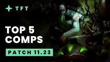 Top 5 TFT Comps - Teamfight Tactics Patch 11.23 Guide