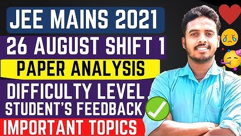 Jee Main 2021- 26 August 1st Shift Paper Analysis & Difficulty Level | Jee Mains 26 August 1st shift