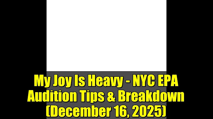 My Joy Is Heavy - NYC EPA Audition Tips & Breakdown (December 16, 2025)