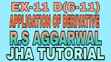 EX-11 D(6-11)|APPLICATION OF DERIVATIVE|R.S AGGARWAL|JHA TUTORIAL