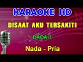 DISAAT AKU TERSAKITI - Dadali  | KARAOKE Nada Pria