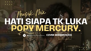 HATI SIAPA TAK LUKA | POPY MERCURY | COVER MODERN ROCK