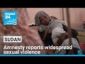 Sudan Amnesty Reports Widespread Sexual Violence Amid Fighting FRANCE 24 English Sudan Amnesty Reports Widespread Sexual Violence Amid Fighting FRANCE 24 English