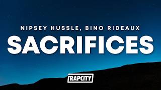 Nipsey Hussle & Bino Rideaux - Sacrifices (Lyrics) ft. James Fauntleroy