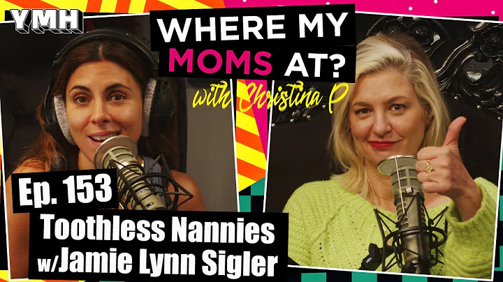 Ep. 153 Toothless Nannies w/ Jamie Lynn Sigler | W...