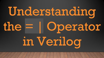 Understanding the = | Operator in Verilog
