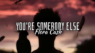 •You're somebody else • Flora cash • [Sub español]