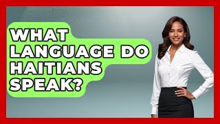 What Language Do Haitians Speak? - The Language Library
