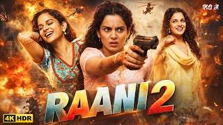 RAANI 2 Full Movie | Kangana Ranaut &amp; Rajkumar Rao | New Blockbuster Bollywood Superhit Full Movies