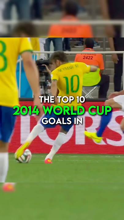 The top 10 2014 world cup goals