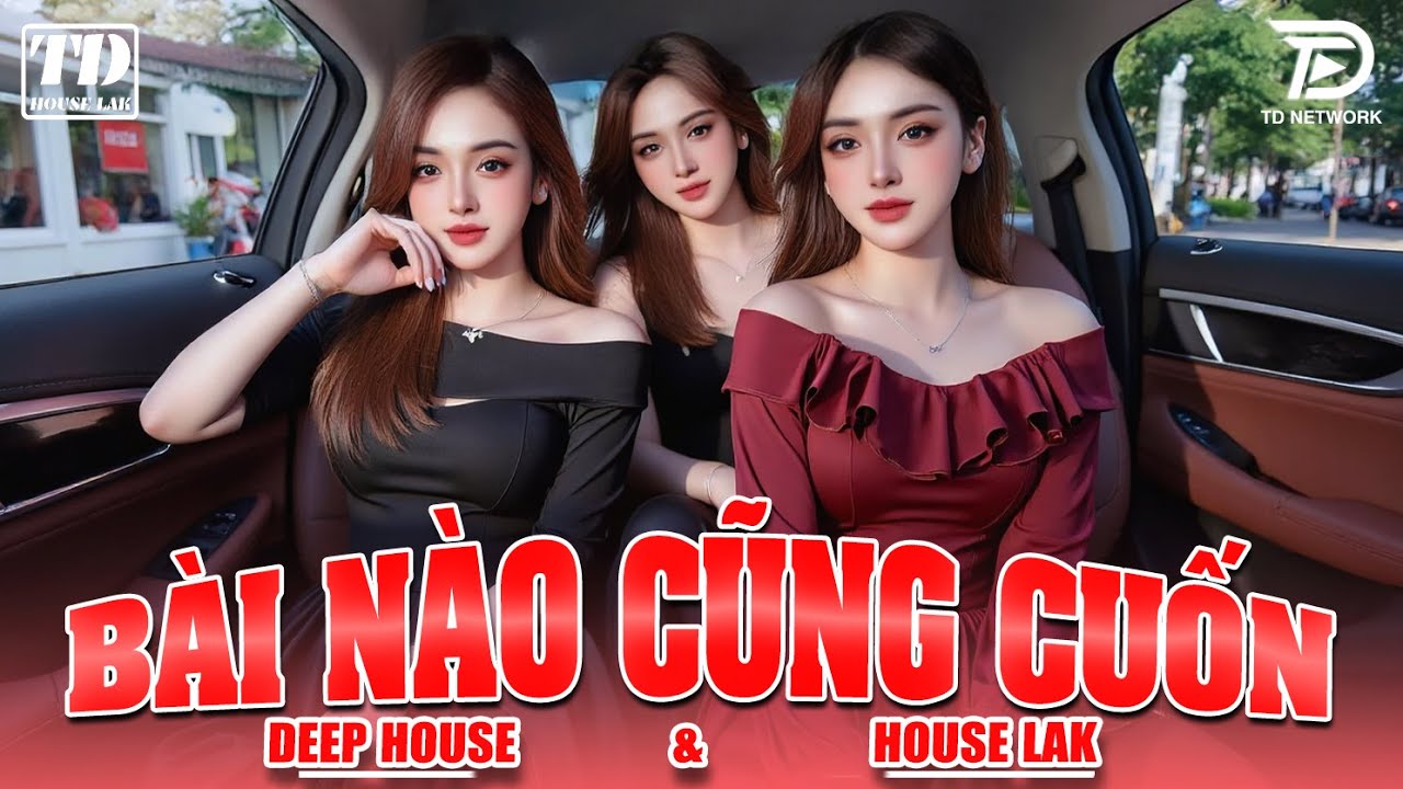 BÀI NÀO CŨNG CUỐN - DEEP HOUSE & HOUSE LAK 2025 CỰC SANG XỊN MỊN - SET NHẠC CỔ REMIX VIET DEEP 8X9X