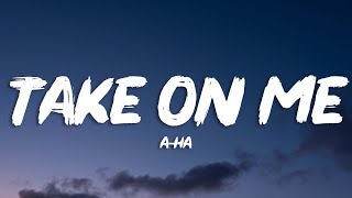 Video thumbnail of "a-ha - Take On Me (Lyrics)"