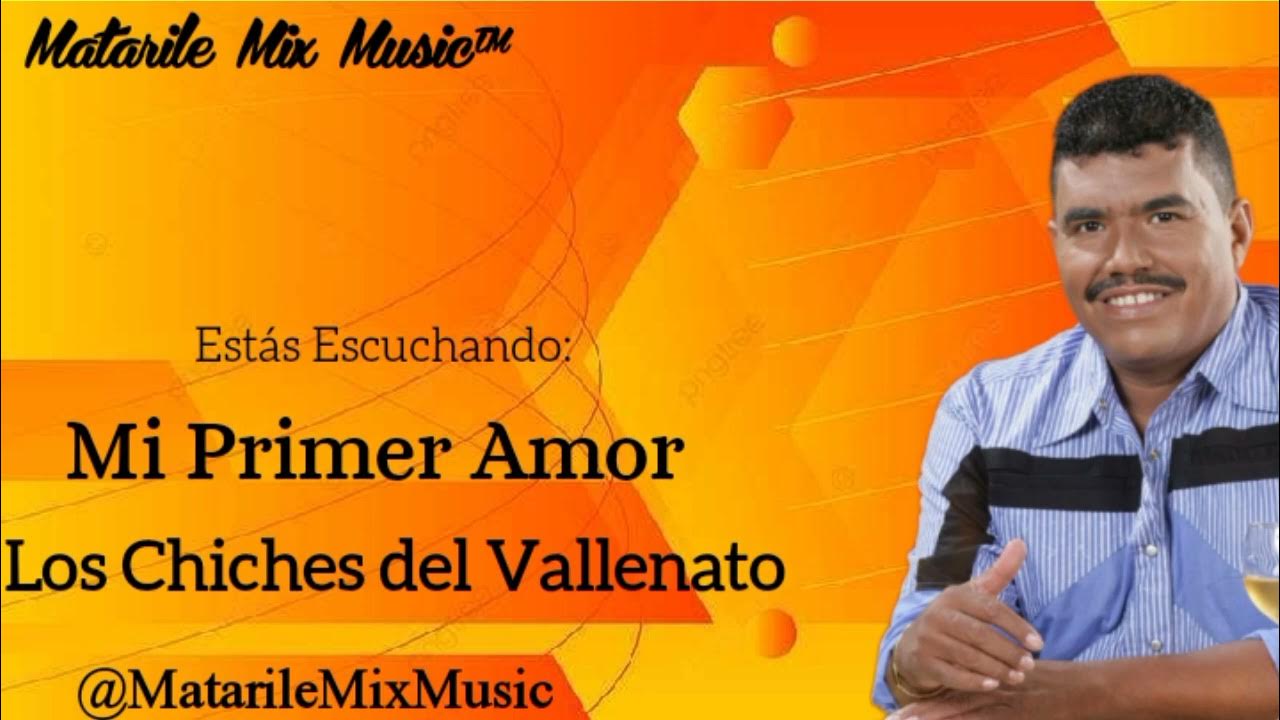 Mi primer amor Los Chiches del Vallenato YouTube