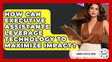 How Can Executive Assistants Leverage Technology To Maximize Impact? - Admin Career Guide