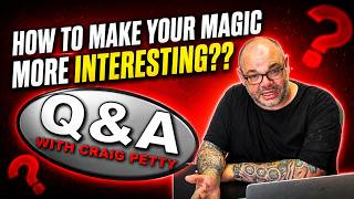 How To Make Your Magic More Interesting? | Q&A With Craig Petty How To Make Your Magic More Interesting? | Q&A With Craig Petty