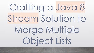 Crafting a Java 8 Stream Solution to Merge Multiple Object Lists