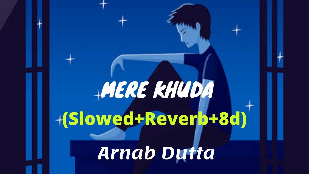 Mere Khuda (Slowed+Reverb+8d) - Arnab Dutta
