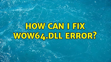 How can I fix WOW64.dll error? (4 Solutions!!)