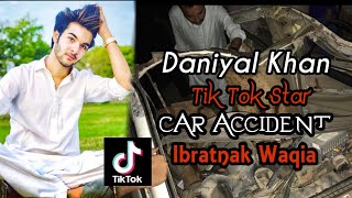 Daniyal Khan Tik Tok star Car accident ibratnak waqia