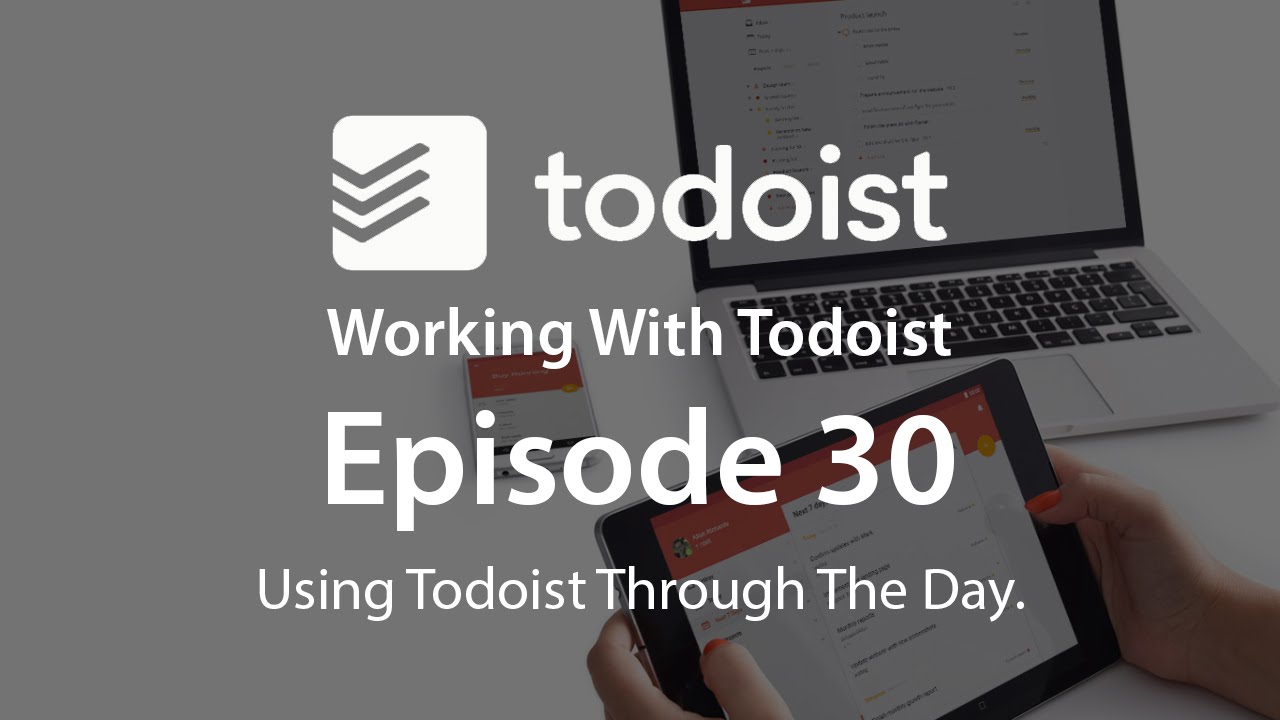 Working With Todoist: Ep 30 - Using Todoist through the day