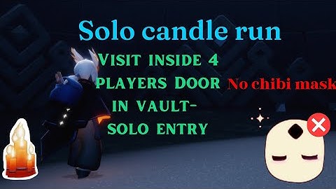 Solo candle run in vault,no need chibi mask....enter in 4 players door solo.... tricks.....new trick