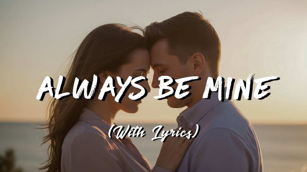 Always Be Mine - Romantic Love Song (Lyrics) - YouTube