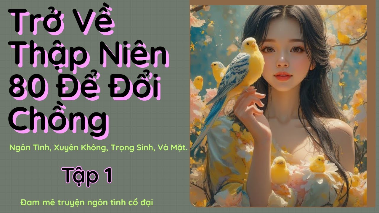 Tập 1| Trở Về Thập Niên 80 Để Đổi Chồng