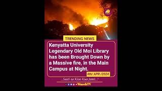 BREAKING NEWS: Kenyatta University Legendary Old Moi Library has been Brought Down by a Massive fire